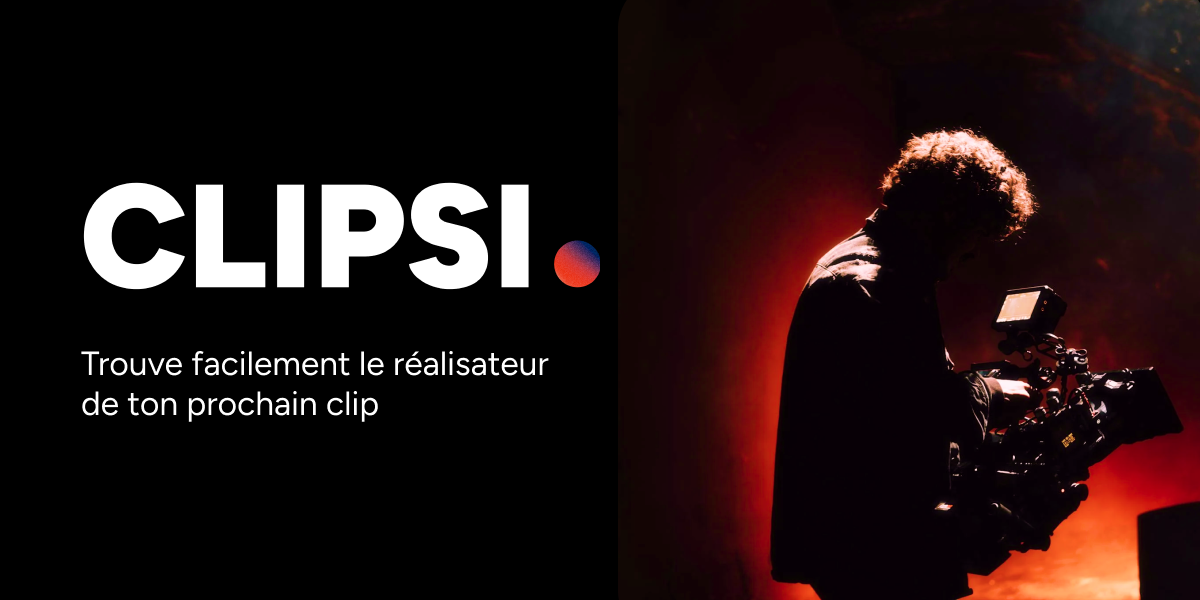 Clipsi | Trouve le réalisateur de ton prochain clip.